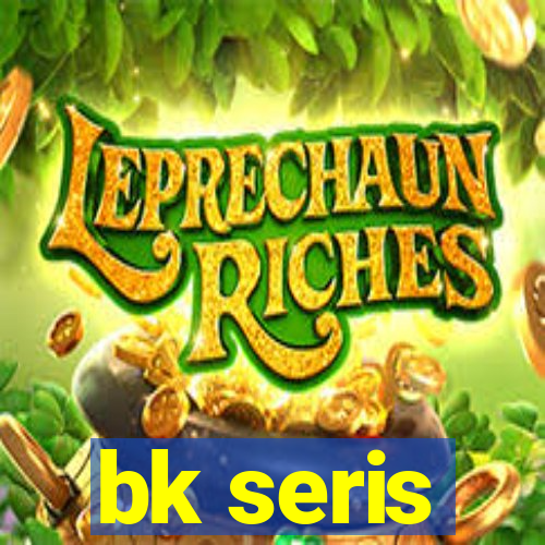 bk seris